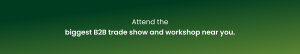 Attend the biggest B2B trade show and workshop near you