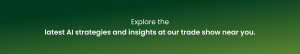 Explore the latest AI strategies and insights at our trade show near you